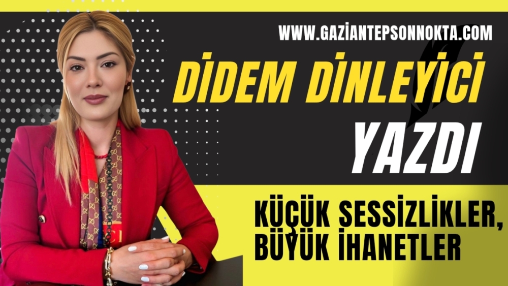KÜÇÜK SESSİZLİKLER, BÜYÜK İHANETLER